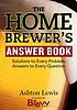 The homebrewer's answer book : solutions to every... by Ashton Lewis