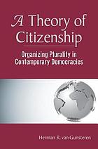 A theory of citizenship : organizing plurality in contemporary democracies