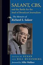 Salant, CBS, and the battle for the soul of broadcast journalism : the memoirs of Richard S. Salant