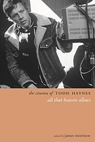 The cinema of Todd Haynes : all that heaven allows