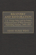 Recovery and restoration : U.S. foreign policy and the politics of reconstruction of West Germany's shipbuilding industry, 1945-1955