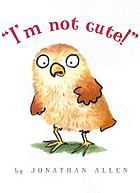 I'm not cute!