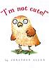 I'm not cute!