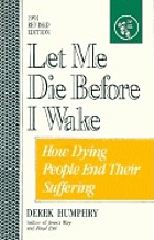 Let me die before I wake : Hemlock's book of self-deliverance for the dying