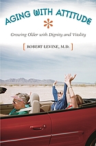 Aging with attitude : growing older with dignity and vitality