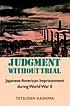 Judgment without trial : Japanese American imprisonment during World War II