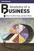 Anatomy of a business : what it is, what it does,... by Sasha Galbraith