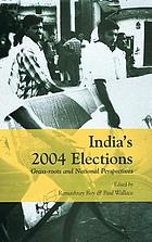 India's 2004 elections : grass-roots and national perspectives