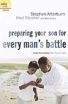Preparing your son for every man's battle : honest conversations about sexual integrity
