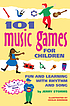101 music games for children : fun and learning with rhythms and songs