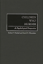 Children who murder : a psychological perspective