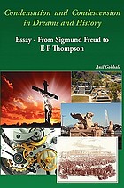 Condensation and condescension in dreams and history : essay, from Sigmund Freud to E.P. Thompson