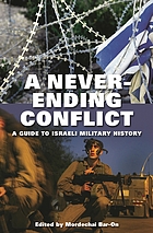 A never-ending conflict : a guide to Israeli military history