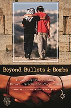 Beyond bullets and bombs : grassroots peacebuilding between Israelis and Palestinians