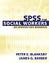 SPSS for social workers : an introductory workbook by Peter E Blanksby
