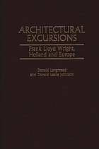 Architectural excursions : Frank Lloyd Wright,  Holland and Europe