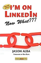 I'm on LinkedIn, now what??? : a guide to getting the most out of LinkedIn