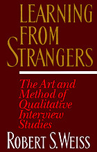 Learning from strangers : the art and method of qualitative interview studies