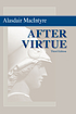 After virtue : a study in moral theory by  Alasdair C MacIntyre 