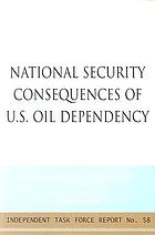National security consequences of U.S. oil dependency  : report of an independent task force