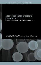 Observing international relations : Niklas Luhmann and world politics