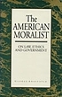 The American moralist : on law, ethics, and government 著者： George Anastaplo