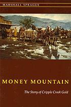 Money mountain : the story of Cripple Creek gold