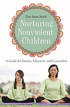 Nurturing nonviolent children : a guide for parents, educators, and counselors