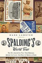 Spalding's world tour : the epic adventure that took baseball around the globe--and made it America's game