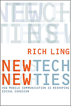 New tech, new ties : how mobile communication is reshaping social cohesion
