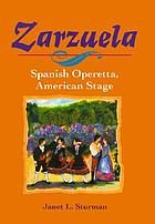 Zarzuela : Spanish operetta, American stage