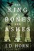 The king of bones and ashes by  J  D Horn 
