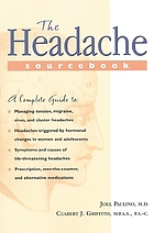 The headache sourcebook : the complete guide to managing tension, migraine, cluster, and other recurrent headaches in adults, adolescents, and children