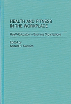 Health and fitness in the workplace : health education in business organizations