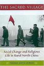 The sacred village : social change and religious life in rural north China