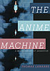 The anime machine : a media theory of animation 著者：  Thomas LaMarre 