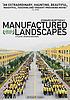 Manufactured landscapes : Edward Burtynsky by  Jennifer Baichwal 