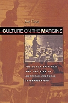 Culture on the margins : the Black spiritual and the rise of American cultural interpretation
