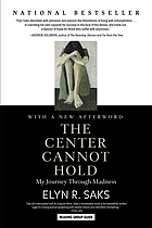The center cannot hold : my journey through madness