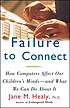 Failure to connect : how computers affect our... by Jane M Healy