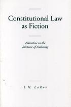 Constitutional law as fiction : narrative in the rhetoric of authority