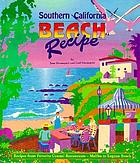 Southern California beach recipe : recipes from favorite coastal restaurants, Malibu to Laguna Beach