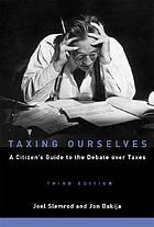 Taxing ourselves : a citizen's guide to the debate over taxes