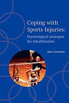 Coping with sports injuries : psychological strategies for rehabilitation