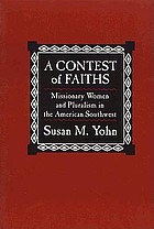 A contest of faiths : missionary women and pluralism in the American Southwest