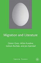 Migration and literature : Günter Grass, Milan Kundera, Salman Rushdie, and Jan Kjærstad