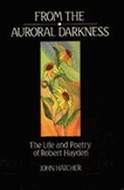 From the auroral darkness : the life and poetry of Robert Hayden