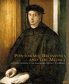 Pontormo, Bronzino, and the Medici : the transformation of the Renaissance portrait in Florence