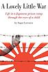 A lovely little war : life in a Japanese prison... 著者：  A  M Lorenzen 