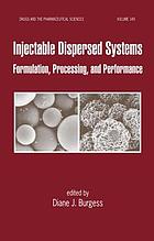 Injectable Dispersed Systems : Formulation, Processing and Performance.